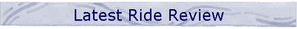 Latest Ride Review