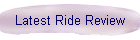 Latest Ride Review